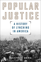 Popular Justice: A History Of Lynching In America 1442245980 Book Cover