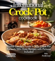 International Crock pot Cookbook: Global Comfort Foods in Your Crock Pot - Presents 100+ Easy Recipes with Pictures Included (Slow Cook Collections) B0FQ34FW93 Book Cover
