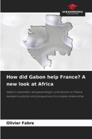 How did Gabon help France? A new look at Africa 6202488662 Book Cover