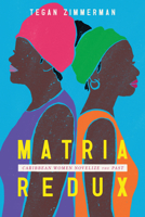 Matria Redux: Caribbean Women Novelize the Past 1496846354 Book Cover