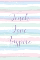 Teach love inspire: Notebook for Teacher Gift: Great for Teacher Appreciation, Retirement, Year End Giftห and Presents 170657326X Book Cover