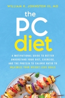 The PC Diet: A Motivational Guide to Better Understand Your Diet, Exercise, and the Protein to Calorie Ratio to Maximize Your Weight Loss Goals 1734961813 Book Cover