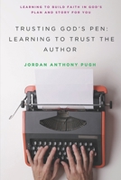 Trusting God's Pen: Learning to Trust the Author B0DX1WMBFD Book Cover
