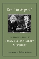 Sez I to Myself: The Collected Essays of Frank and Malachy McCourt 1419790986 Book Cover