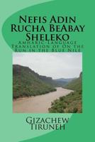 Nefis Adin Rucha Beabay Sheleko: Amharic-Language Translation of on the Run in the Blue Nile 1502454998 Book Cover