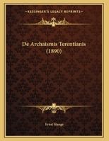 De Archaismis Terentianis (1890) 1162290242 Book Cover