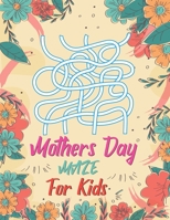 Mothers Day Maz For Kids: Fun And Challenging Maze Puzzle Activity Book For Children with Games Puzzles And Problem-Solving B093WMPVG2 Book Cover