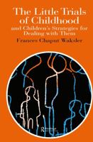 The Little Trials of Childhood: And Children's Strategies for Dealing with Them (World of Childhood & Adolescence) 0750704543 Book Cover