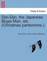 Djin-Djin, the Japanese Bogie Man, etc. (Christmas pantomime.). 1241242720 Book Cover