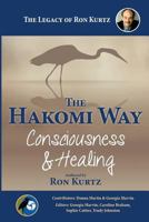 The Hakomi Way: Consciousness & Healing: The Legacy of Ron Kurtz 1987529650 Book Cover