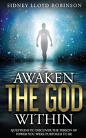Awaken The God Within: Questions To Discover The Person Of Power You Were Purposed To Be 1735369403 Book Cover