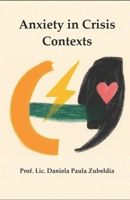 Anxiety in Crisis Contexts: A Clinical-Informative Essay on Psychological Suffering and Its Ethical Approach in Times of Vulnerability B0GNN216HQ Book Cover