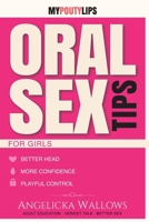 Oral Sex Tips for Girls: A Girl’s Guide to Giving Head with Confidence, Skill, and Mischief (My Pouty Lips Sex Tips) B0H84WLVVK Book Cover