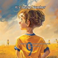 It's just a number: Book 3 Lesson-James Learns to Be a Teammate (THE JAMES LEARNS SERIES Lessons from the Game That Last a Lifetime) B0GKVWH8G6 Book Cover