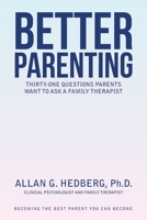Better Parenting: Thirty-One Questions Parents Want to Ask a Family Therapist 1664195386 Book Cover
