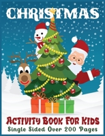 CHRISTMAS ACTIVITY BOOK FOR KIDS Single Sided Over 200 Pages: A Big and Full Gorgeous Christmas Activity Book for Kids or Children Including Coloring ... and Maze with Beautiful Soft Cover Finish B08QRVJ2BZ Book Cover