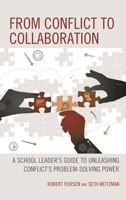 From Conflict to Collaboration: A School Leader's Guide to Unleashing Conflict's Problem-Solving Power 1475861737 Book Cover