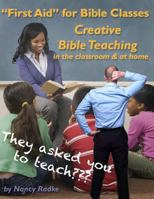 First Aid for Bible Classes, Creative Teaching in the Classroom and at Home: A How to Manual and an Idea Book 1499768079 Book Cover