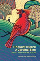 I Thought I Heard A Cardinal Sing: Ohio's Appalachian Voices B09TN3671G Book Cover