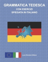 GRAMMATICA TEDESCA CON ESERCIZI SPIEGATA IN ITALIANO: Luca Vincitore Editore (German Edition) B0DYYXPC64 Book Cover