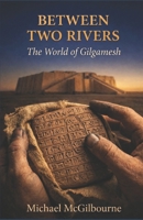 Between Two Rivers: The World of Gilgamesh (Beyond His Story We Stand) B0GVB2HDZD Book Cover