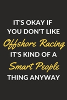 It's Okay If You Don't Like Offshore Racing It's Kind Of A Smart People Thing Anyway: An Offshore Racing Journal Notebook to Write Down Things, Take Notes, Record Plans or Keep Track of Habits (6 x 9  1710177535 Book Cover
