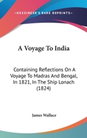 A Voyage to India: Containing Reflections on a Voyage to Madras and Bengal, in 1821, in the Ship Lo 1179071042 Book Cover