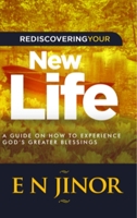 Rediscovering Your New Life: A Guide on How to Experience God's Greater Blessings 138795685X Book Cover