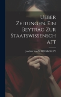 Ueber Zeitungen. Ein Beytrag Zur Staatswissenschaft 1020683872 Book Cover