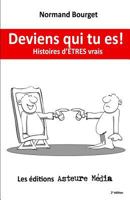 Deviens Qui Tu Es!: Histoires D'Etres Vrais 2924631017 Book Cover