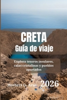 CRETA Guía de viaje 2026: Explora tesoros insulares, calas cristalinas y pueblos apartados (Spanish Edition) B0FLWPL293 Book Cover