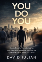 You Do You: How to Think for Yourself, Heal on Your Own Terms, and Break Free from the Systems Built to Keep You Down (Natural Vitality Advocate Series) B0GY12SM3L Book Cover