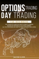 options trading day trading for beginners: The complete guide on how to create a passive income by investing in the stock market.All the strategies on how to trade options for a living. B08HQ6DXCL Book Cover