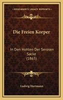 Die Freien Korper: In Den Hohlen Der Serosen Sacke (1865) 1141210800 Book Cover
