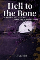 Hell to the Bone : To Outsiders, They're Perfect. to Her, They're Hiding a Secret 1966646054 Book Cover