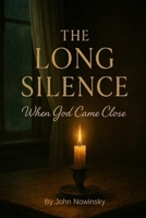 The Long Silence: When God Came Close B0FPCHNBRW Book Cover