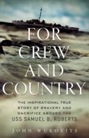 For Crew and Country: The Inspirational True Story of Bravery and Sacrifice Aboard the USS Samuel B. Roberts 0312681895 Book Cover