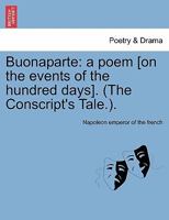 Buonaparte: a poem [on the events of the hundred days]. (The Conscript's Tale.). 1241036519 Book Cover