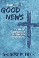Sharing the Good News: Equipping Christians for Effective Evangelism 1646454480 Book Cover