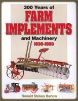 300 Years of Farm Implements and Machinery 1630-1930 0873496329 Book Cover