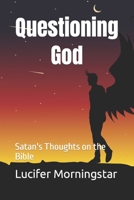 Questioning God: Satan's Thoughts on the Bible B0CJDDKSRM Book Cover