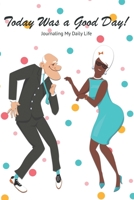 Today Was a Good Day!: Journaling My Daily Life 1673077048 Book Cover