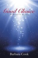 Good Choice  A Soul's Story 1452530343 Book Cover