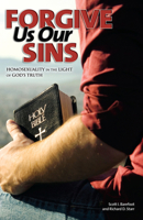 Forgive Us Our Sins: Homosexuality in the Light of God's Truth 0810025957 Book Cover
