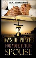 Seven Days of Prayer for Your Future Spouse: Allowing God to bless you at the right time and not a minute sooner. 1537515365 Book Cover