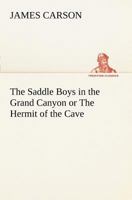 The Saddle Boys in the Grand Canyon or The Hermit of the Cave 151697140X Book Cover