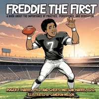 Freddie the First : A Book about the Importance of Practice, Persistence, and Dedication 1970688017 Book Cover