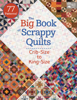 The Big Book of Scrappy Quilts: Crib-Size to King-Size 1604686448 Book Cover