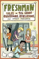 Freshman: Tales of 9th Grade Obsessions, Revelations, and Other Nonsense 0981973361 Book Cover