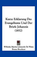 Kurze Erkl�rung Des Evangeliums Und Der Briefe Johannis (Classic Reprint) 1167666550 Book Cover